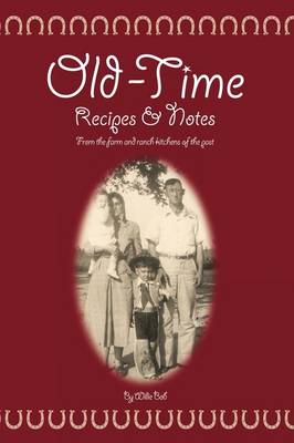 Old Time Recipes and Notes: From the Farm and Ranch Kitchens of the Past
