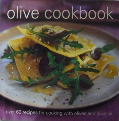 Olive Cookbook: Over 60 Recipes for Cooking wth Olives and Olive Oil