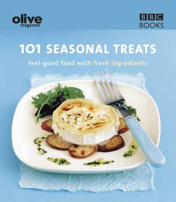 Olive Magazine: 101 Seasonal Treats - Feel Good Food with Fresh Ingredients