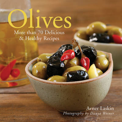 Olives: More Than 70 Delicious and Healthy Recipes