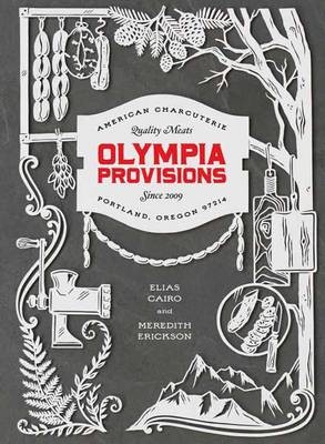 Olympia Provisions: Cured Meats and Tall Tales from an American Charcuterie