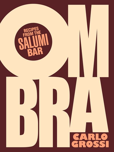 Ombra: Recipes from the Salumi Bar