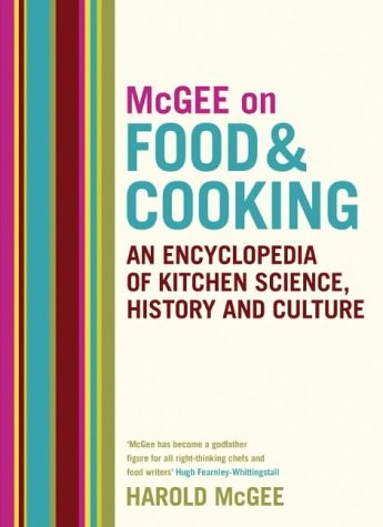 On Food and Cooking: An enyclopedia of kitchen science, history, and culture