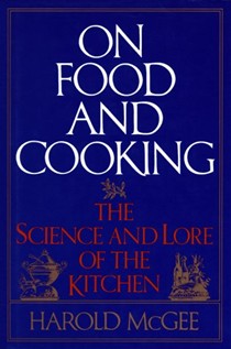 On Food and Cooking: The Science and Lore of the Kitchen