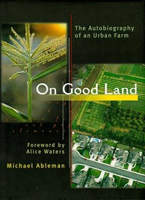 On Good Land: The Autobiography of An Urban Farm