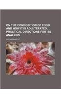 On the Composition of Food and How It Is Adulterated, Practical Directions for Its Analysis