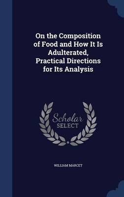 On the Composition of Food and How It Is Adulterated, Practical Directions for Its Analysis