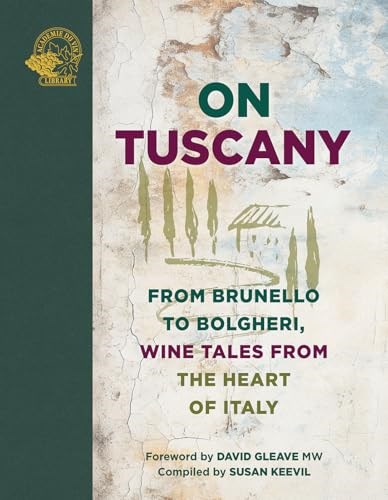 On Tuscany: From Brunello to Bolgheri, Tales from the Heart of Italy