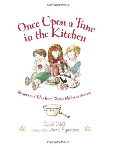 Once Upon a Time in the Kitchen: Recipes and Tales from Classic Children's Stories (Myths, Legends, Fairy and Folktales)