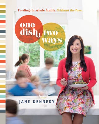 One Dish, Two Ways: Feeding the Whole Family. Without the Fuss
