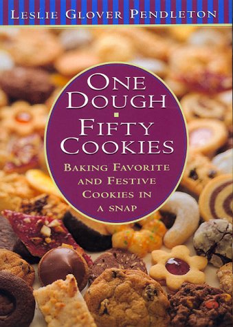 One Dough, Fifty Cookies: Baking Favorite and Festive Cookies in a Snap