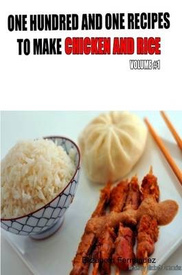One Hundred And One Recipes To Make Chicken And Rice, Volume One