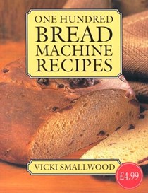 One Hundred Bread Machine Recipes