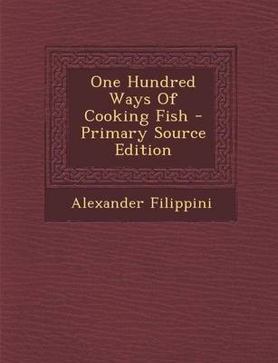 One Hundred Ways of Cooking Fish - Primary Source Edition