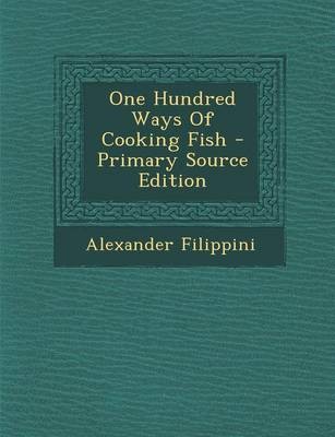 One Hundred Ways of Cooking Fish - Primary Source Edition