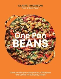 One Pan Pulses / Beans: Creative Recipes Using Beans, Chickpeas and Lentils for Everyday Meals