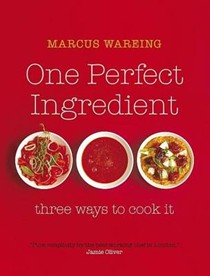 One Perfect Ingredient, Three Ways to Cook It: Over 150 Delicious Recipes for Everyday Food