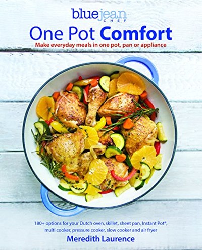 One Pot Comfort: Make Everyday Meals in One Pot, Pan or Appliance (The Blue Jean Chef)
