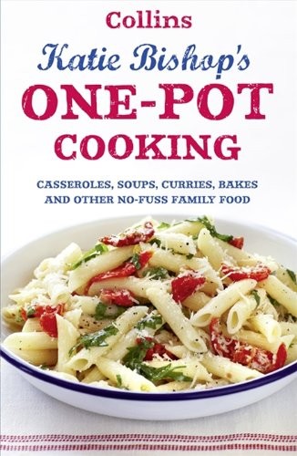 One-Pot Cooking: Casseroles, Curries, Soups, and Bakes and Other No-Fuss Family Food
