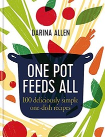 One Pot Feeds All: 100 Deliciously Simple One-Dish Recipes