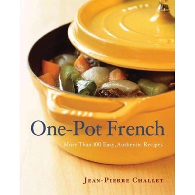 One Pot French: More Than 100 Easy, Authentic Recipes