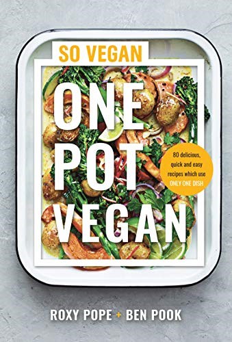 One Pot Vegan: 80 Brand New Recipes from the Creators of SO VEGAN