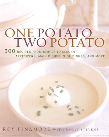 One Potato, Two Potato: 300 Recipes from Simple to Elegant? Appetizers, Main Dishes, Side Dishes and More
