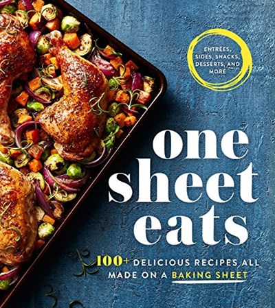 One Sheet Eats: 100+ Delicious Recipes All Made on a Baking Sheet