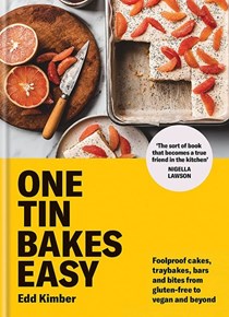 One Tin Bakes Easy: Foolproof Cakes, Traybakes, Bars and Bites from Gluten-free to Vegan and Beyond