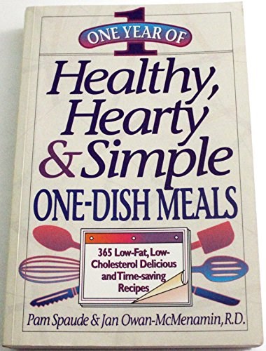 One Year of Healthy, Hearty & Simple One-Dish Meals: 365 Low-Fat, Low-Cholesterol Delicious and Time-Saving Recipes