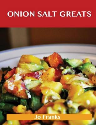 Onion Salt Greats: Delicious Onion Salt Recipes, The Top 50 Onion Salt Recipes