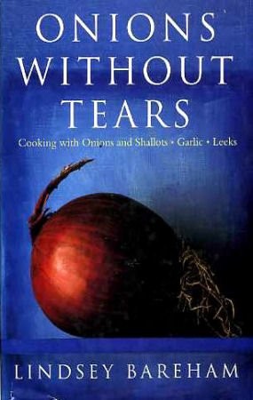 Onions without Tears: Cooking with Onions, Leeks, Garlic and Chives