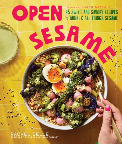 Open Sesame: 45 Sweet and Savory Recipes for Tahini & All Things Sesame