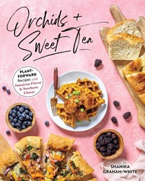 Orchids and Sweet Tea: Plant-Forward Recipes with Jamaican Flavor &amp; Southern Charm
