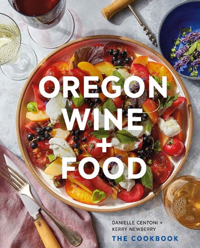 Oregon Wine + Food: The Cookbook
