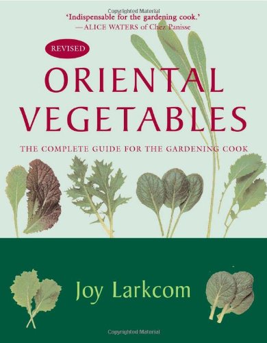 Oriental Vegetables: The Complete Guide for the Gardening Cook
