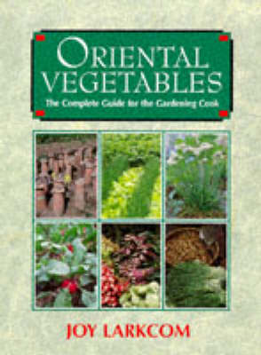 Oriental Vegetables: The Complete Guide for the Gardening Cook