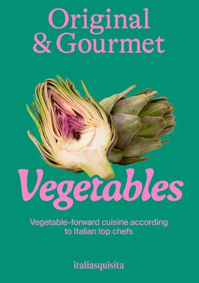 Original & Gourmet: Vegetables: Vegetable-forward Cuisine by Italian Top Chefs