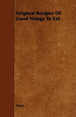 Original Recipes of Good Things to Eat