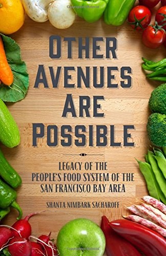 Other Avenues Are Possible: Legacy of the People’s Food System of the San Francisco Bay Area