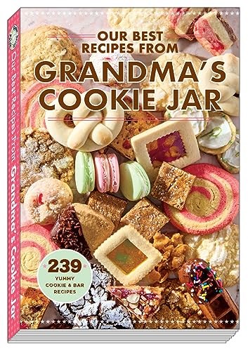 Our Best Recipes from Grandma's Cookie Jar: 239 Yummy Cookie & Bar Recipes