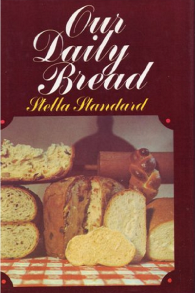 Our Daily Bread: 365 Recipes for Wonderful Breads