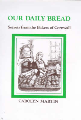 Our Daily Bread: Secrets from the Bakers of Cornwall