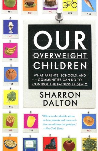 Our Overweight Children: What Parents, Schools, And Communities Can Do To Control The Fatness Epidemic