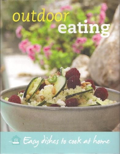 Outdoor Eating: Easy Dishes to Cook at Home (25 Recipes)