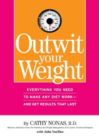 Outwit Your Weight: Everything You Need To Make Any Diet Work--And Get Resulths That Last