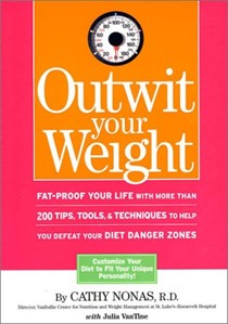 Outwit Your Weight: Fat-Proof Your Life With More Than 200 Tips, Tools, And Techniques To Help You Defeat Your Diet Danger Zones
