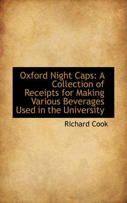 Oxford Night Caps: A Collection of Receipts for Making Various Beverages Used in the University