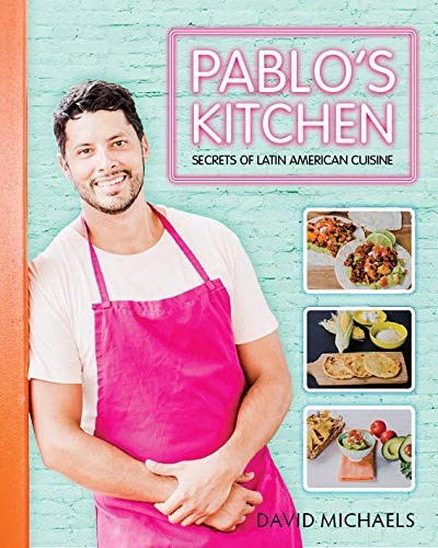 Pablo's Kitchen: Secrets of Latin American Cuisine