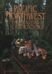 Pacific Northwest: The Beautiful Cookbook